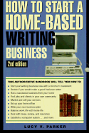 How to Start a Home-Based Writing Business - Parker, Lucy V