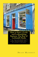 How to Start a Locks and Locksmithing Business, the Best of Locksmith Books: Start with Crowd Funding, Get Grants & Get the Right Locksmithing Tools & Locksmith Training