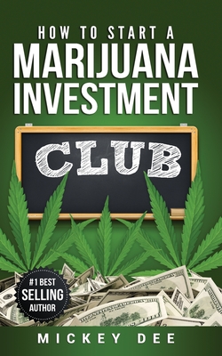 How To Start A Marijuana Investment Club - Dee, Mickey