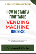 How to Start a Profitable Vending Machine Business