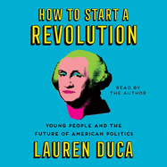 How to Start a Revolution: Young People and the Future of American Politics