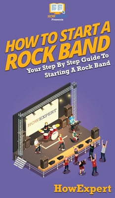 How To Start a Rock Band: Your Step By Step Guide To Starting a Rock Band - Howexpert