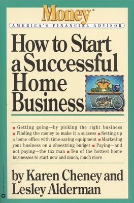 How to Start a Successful Home Business - Cheney, Karen, and Alderman, Lesley