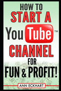 How to Start a YouTube Channel for Fun & Profit