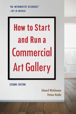 How to Start and Run a Commercial Art Gallery (Second Edition) - Winkleman, Edward, and Hindle, Patton