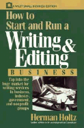 How to Start and Run a Writing and Editing Business - Holtz, Herman