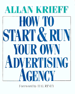 How to Start and Run Your Own Advertising Agency - Krieff, Allan