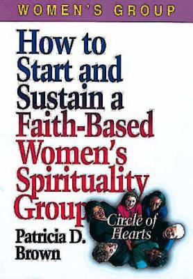 How to Start and Sustain a Faith-Based Women's Spirituality Group - Brown, Patricia D