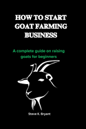 How to Start Goat Farming Business: A complete guide on raising goats for beginners