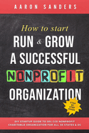 How to Start, Run & Grow a Successful Nonprofit Organization: DIY Startup Guide to 501 C(3) Nonprofit Charitable Organization for All 50 States & DC