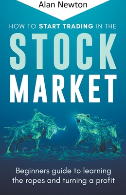 How To Start Trading In The Stock Market - Newton, Alan