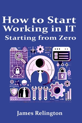 How to start working in IT starting from zero - Relington, James