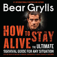 How to Stay Alive: The Ultimate Survival Guide for Any Situation