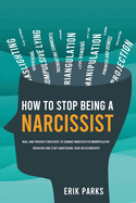 How to Stop Being a Narcissist: Real and Proven Strategies to Change Narcissistic/Manipulative Behavior and Stop Sabotaging Your Relationships