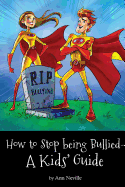 How to Stop Being Bullied: A Kids' Guide