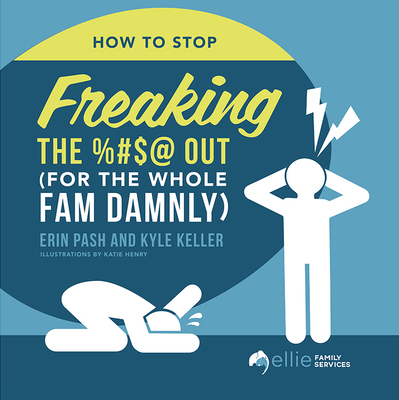 How to Stop Freaking the %#$@ Out for the Whole Fam Damnly - Pash, Erin, and Keller, Kyle