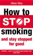 How to Stop Smoking & Stay Stopped for Good - Riley, Tim, and Riley, Gillian