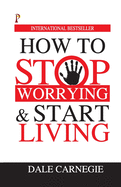 How to Stop Worrying & Start Living
