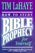 How to Study Bible Prophecy for Yourself - LaHaye, Tim, Dr.