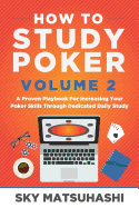 How to Study Poker Volume 2: A Proven Playbook For Increasing Your Poker Skills Through Dedicated Daily Study