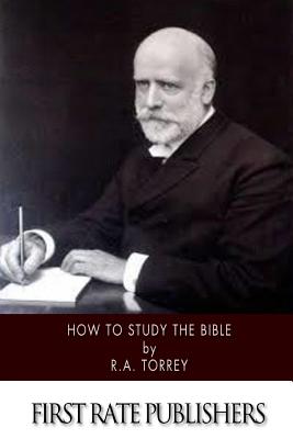 How to Study the Bible - Torrey, R a