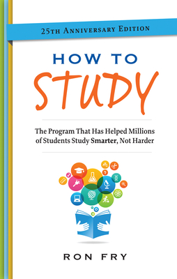 How to Study: The Program That Has Helped Millions of Students Study Smarter, Not Harder. - Fry, Ron