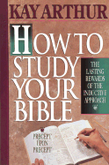 How to Study Your Bible: The Lasting Rewards of the Inductive Approach