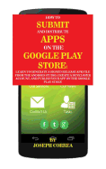 How to Submit and Distribute Apps on the Google Play Store: Learn to Generate a Signed Release Apk File from the Android Studio, Create a Developer Account, and Publish Your App on the Google Play Store