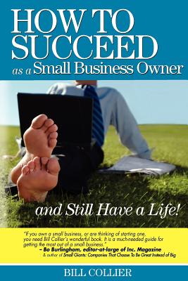 How to Succeed as a Small Business Owner ... and Still Have a Life! - Collier, Bill