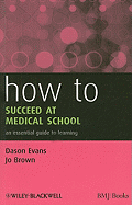 How to Succeed at Medical School: An Essential Guide to Learning