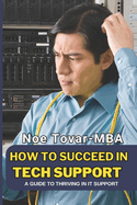 How to Succeed in Tech Support: A Guide to Thriving in It Support