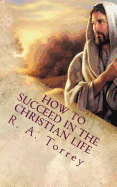 How to Succeed in the Christian Life: Christian Living