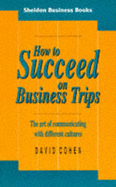 How to Succeed on Business Trips - Cohen, David, Ph.D.