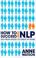 How to Succeed with NLP: Go from Good to Great at Work