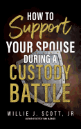 How to Support your Spouse during a Custody Battle