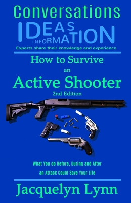 How to Survive an Active Shooter: What You do Before, During and After an Attack Could Save Your Life - Lynn, Jacquelyn