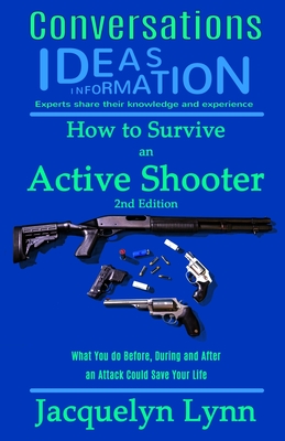 How to Survive an Active Shooter: What You do Before, During and After an Attack Could Save Your Life - Lynn, Jacquelyn