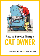How to Survive Being a Cat Owner: Tongue-In-Cheek Advice and Cheeky Illustrations about Being a Cat Owner