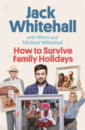 How to Survive Family Holidays: The hilarious Sunday Times bestseller from the stars of Travels with my Father