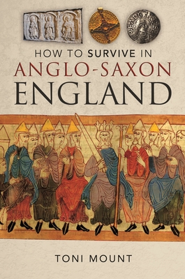 How to Survive in Anglo-Saxon England - Mount, Toni