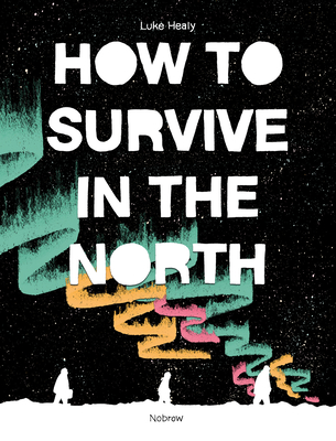 How to Survive in the North - Healy, Luke