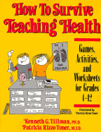 How to Survive Teaching Health: Games, Activities, and Worksheets for Grades 4-12