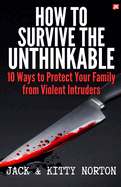 How to Survive the Unthinkable: 10 Ways to Protect Your Family from Violent Intruders