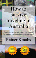 How to Survive Traveling in Australia: First-Hand Advice, Anecdotes + Warnings for Young Travelers