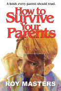 How to Survive Your Parents: A Book Every Parent Should Read.