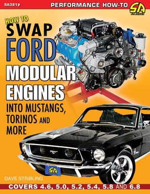 How to Swap Ford Modular Engines into Mustangs, Torinos and More - Stribling, Dave