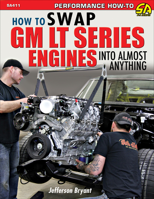 How to Swap GM LT-Series Engines into Almost Anything - Bryant, Jefferson