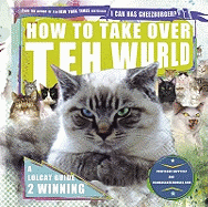 How to Take Over teh Wurld: A lolcat guide to winning
