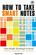 How to Take Smart Notes: One Simple Technique to Boost Writing, Learning and Thinking