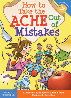 How to Take the Ache Out of Mistakes - Feltes Taylor, Kimberly, and Braun, Eric